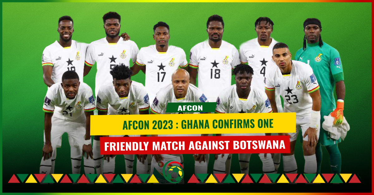 AFCON 2023 : Ghana Confirms One Friendly Match Against Botswana