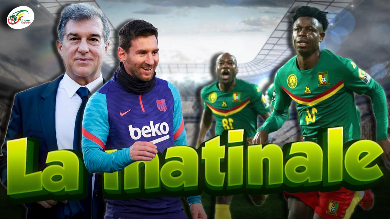 La promesse de Laporta sur Messi… Le Cameroun débute parfaitement le CHAN | MATINALE