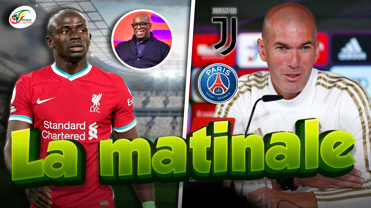 Zidane va signer dans une grande équipe… Ian Wright défend Sadio Mané | MATINALE