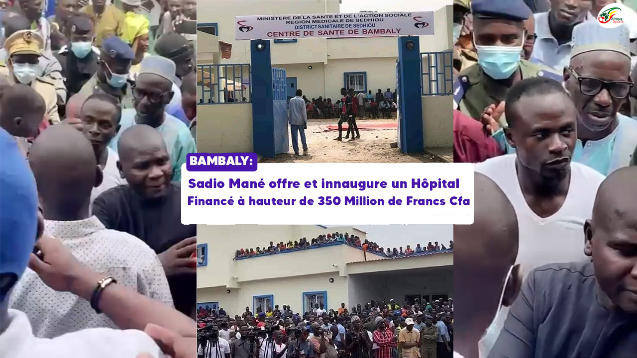Regardez l’inauguration de l’hôpital de 350 millions FCFA construit par Sadio Mané dans son village