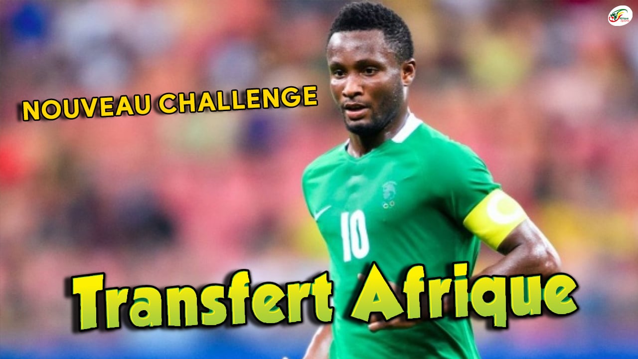 Le nouveau challenge de John Obi Mikel ! Transfert Afrique