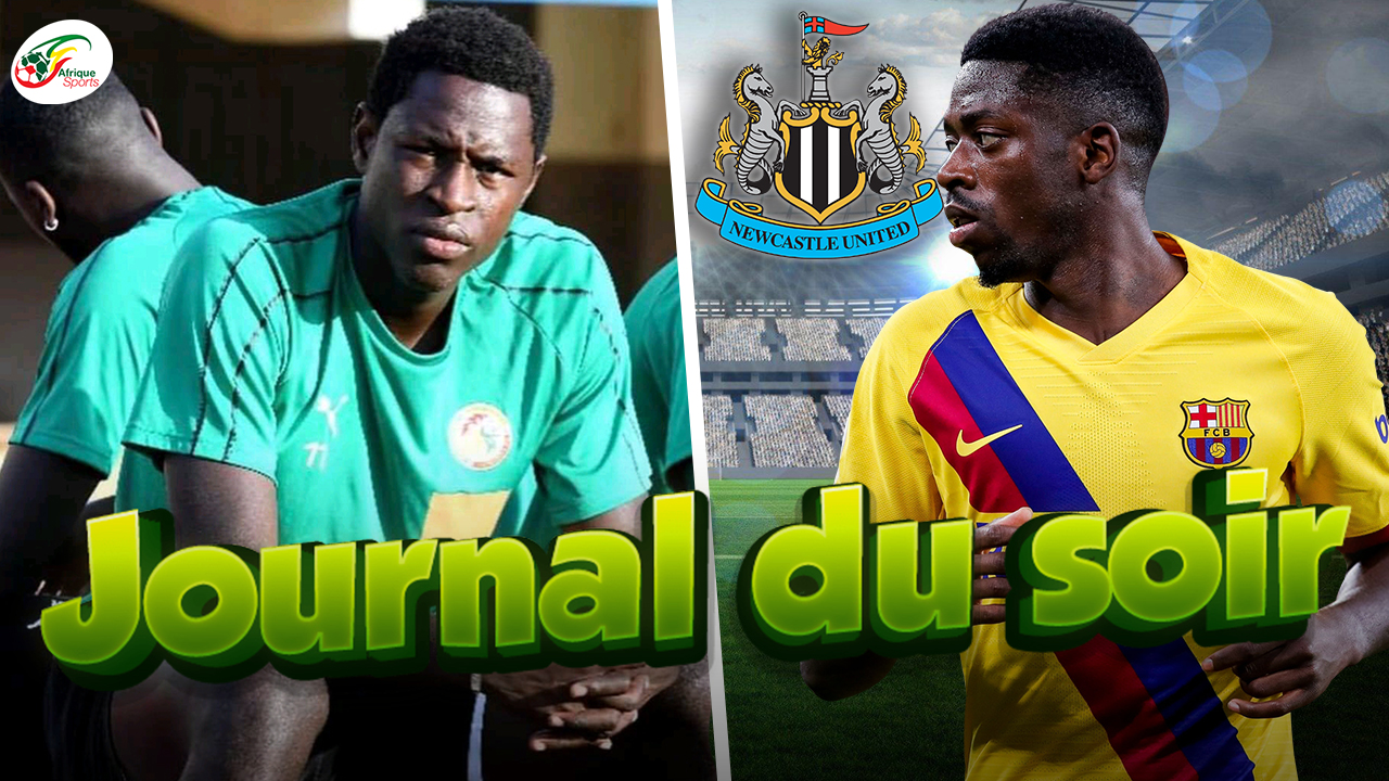 Les négociations entre Newcastle et Ousmane Dembélé.. Sidy Sarr en garde à vue | JDS