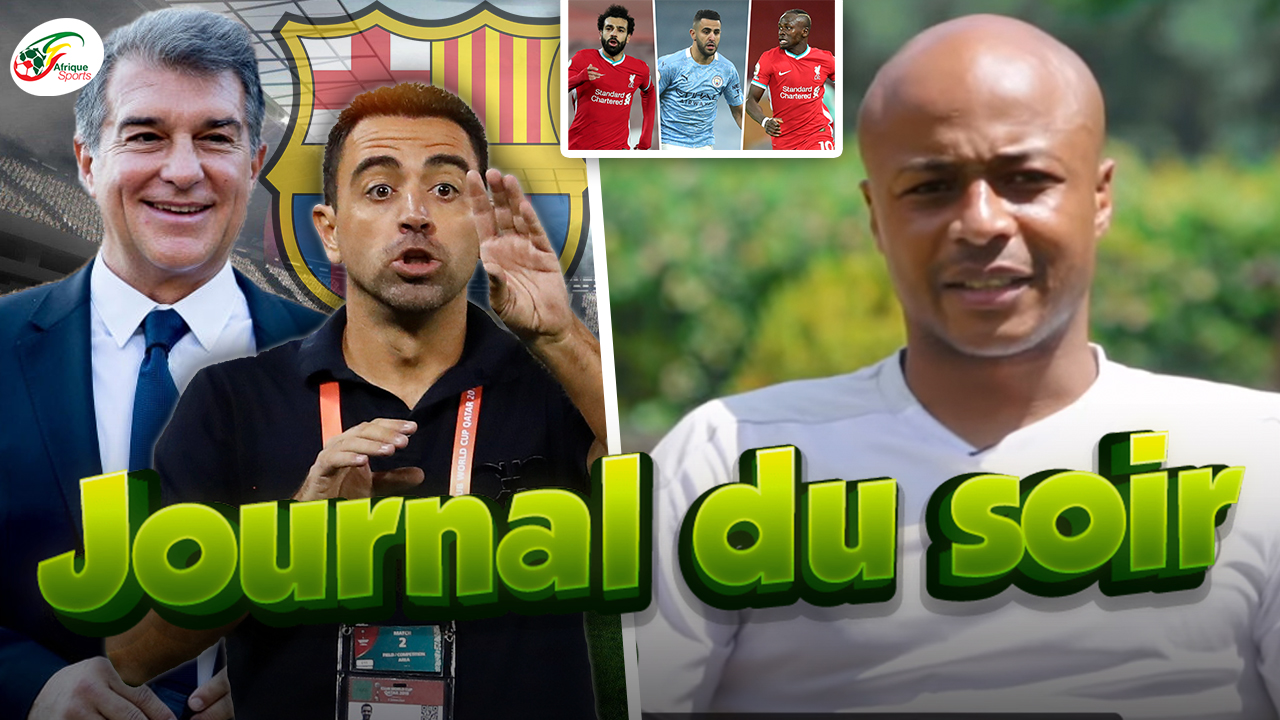 Laporta contacte enfin Xavi… Ayew tranche entre Mahrez, Mané et Salah | JDS