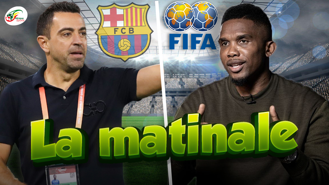 La nouvelle demande inattendue de Xavi.. Samuel Eto’o évincé par la FIFA ? | MATINALE