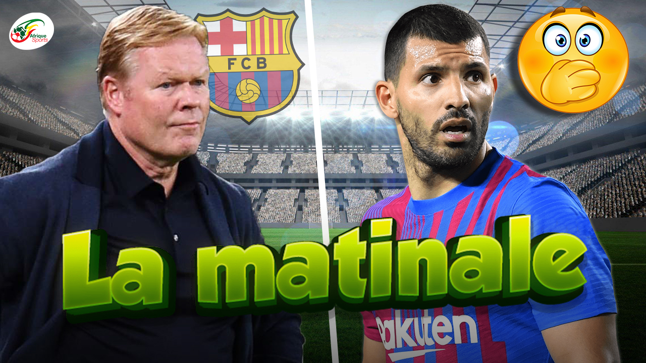 La revanche de Koeman envers le Barça.. Un souci cardiaque pour Sergio Agüero | MATINALE