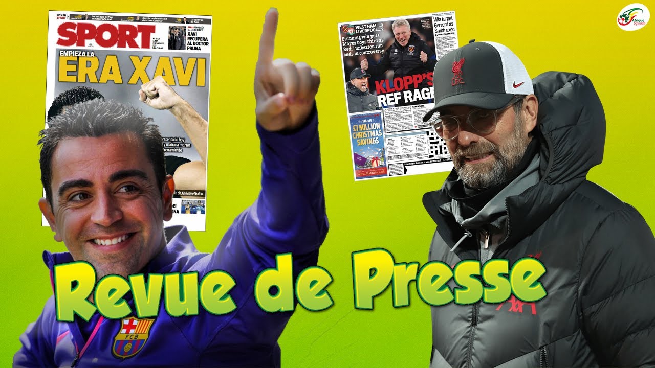 Présentation officielle de Xavi au Barça. La grosse colère de Jürgen Klopp. revue de presse