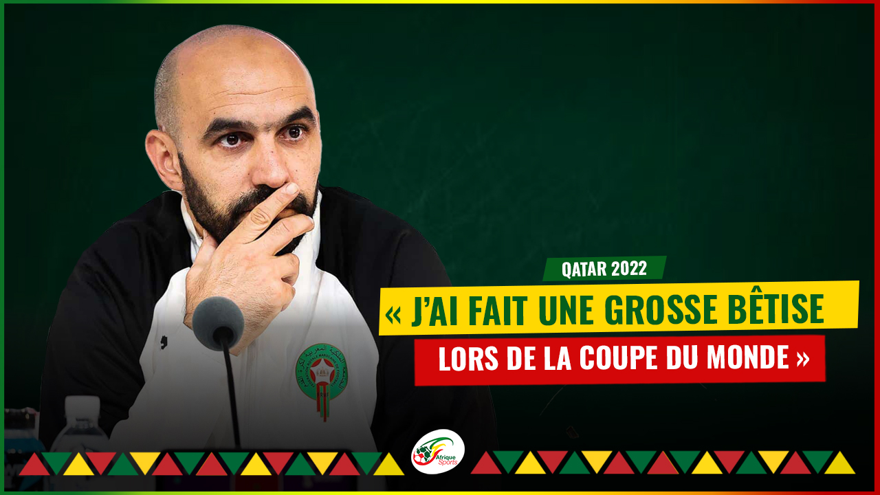 Regragui fait un terrible mea culpa, « J’ai fait une grosse bêtise lors de la Coupe du Monde au Qatar »