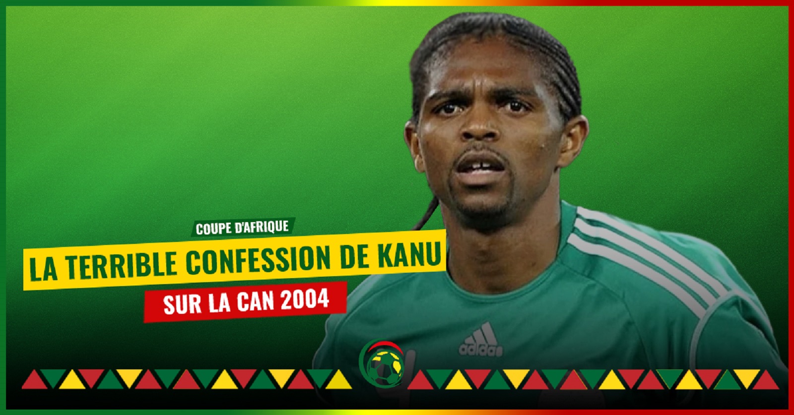 Le terrible aveu de Nwankwo Kanu : « Ce que j’ai perdu à cause de la CAN 2004 »