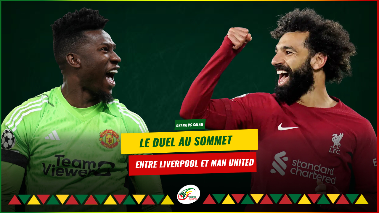 Premier League : Salah face à Onana dans un duel au sommet entre Liverpool et Man United !