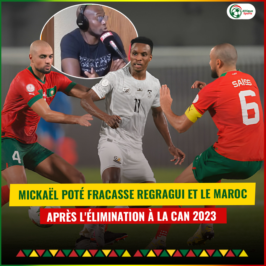 CAN 2023 : Mickaël Poté allume le Maroc et Regragui après l’élimination