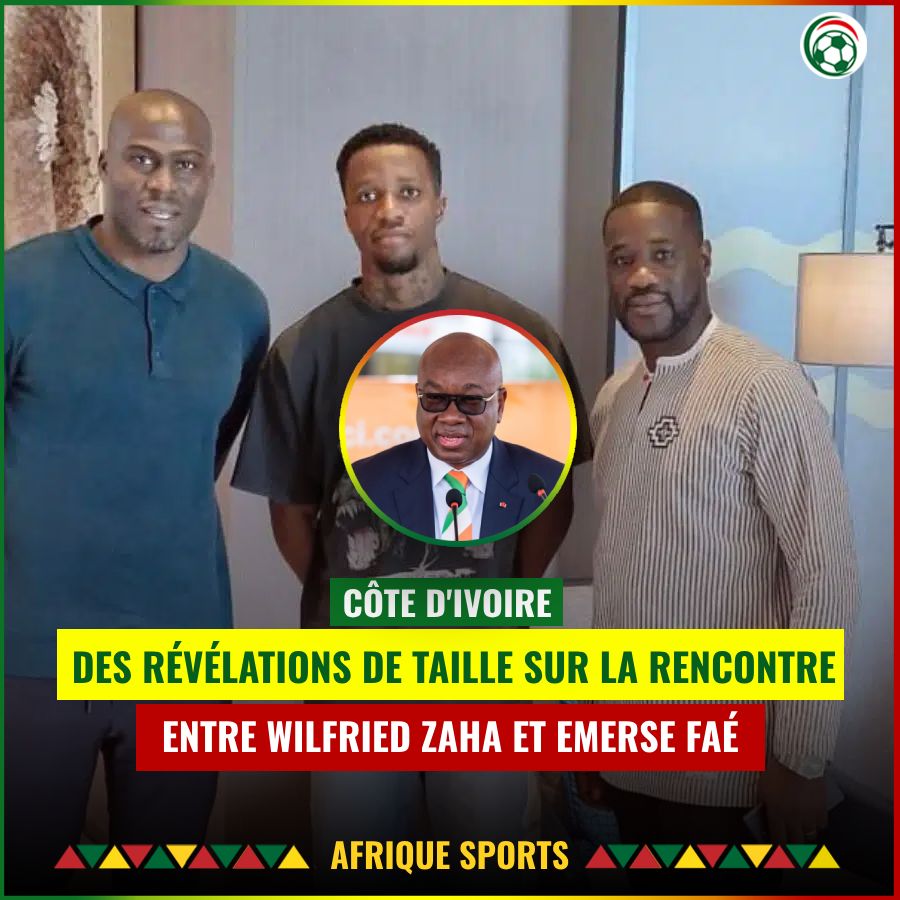 Côte d’Ivoire : Des révélations sur la rencontre entre Wilfried Zaha et Emerse Faé !